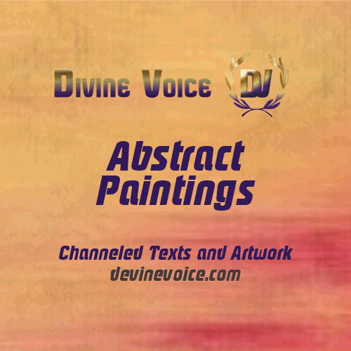 Abstract paintings from Devine voice, channeled texts and artwork.