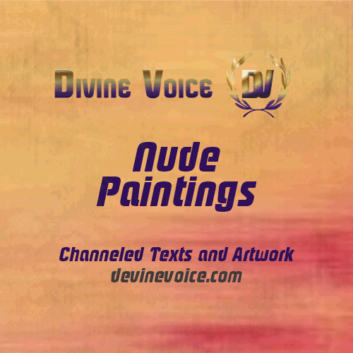 Nude paintings from Devine voice, channeled texts and artwork.